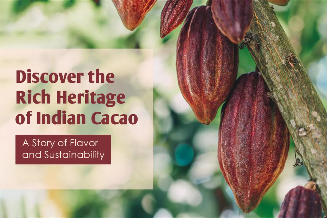 Discover the Rich Heritage of Indian Cacao: A Story of Flavor and Sustainability